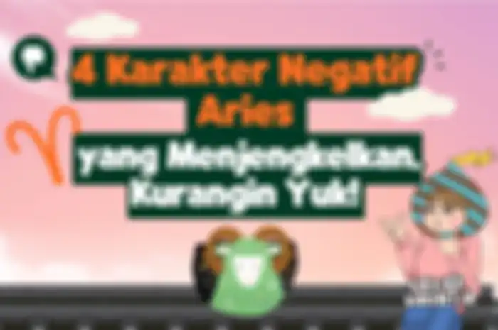 4 Karakter Negatif Aries yang Menjengkelkan. Kurangin Yuk!