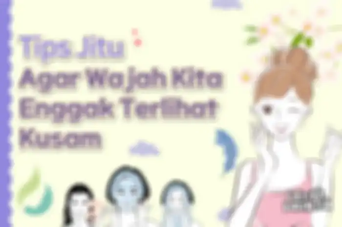 Tips Jitu Agar Wajah Kita Enggak Terlihat Kusam