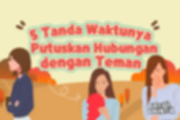 5 Tanda Waktunya Putuskan Hubungan dengan Teman