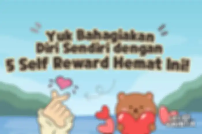 Yuk, Bahagiakan Diri Sendiri dengan 5 Self Reward Hemat Ini!