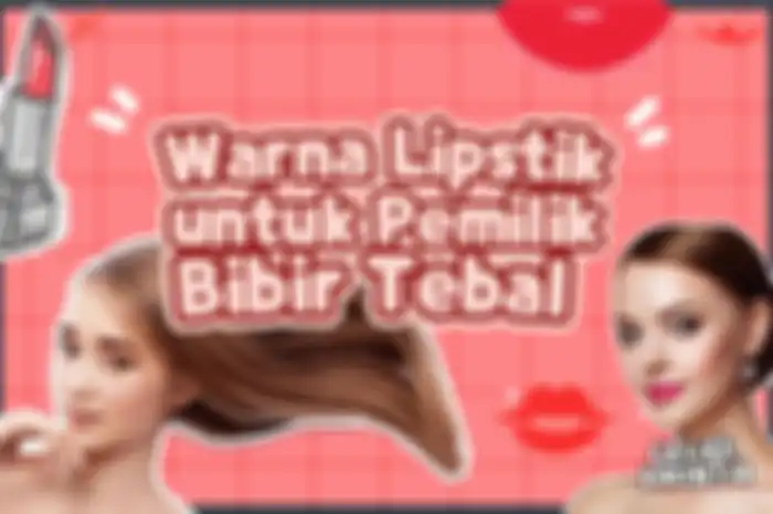 Warna Lipstik untuk Pemilik Bibir Tebal