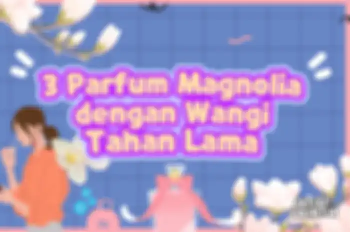 3 Parfum Magnolia dengan Wangi Tahan Lama