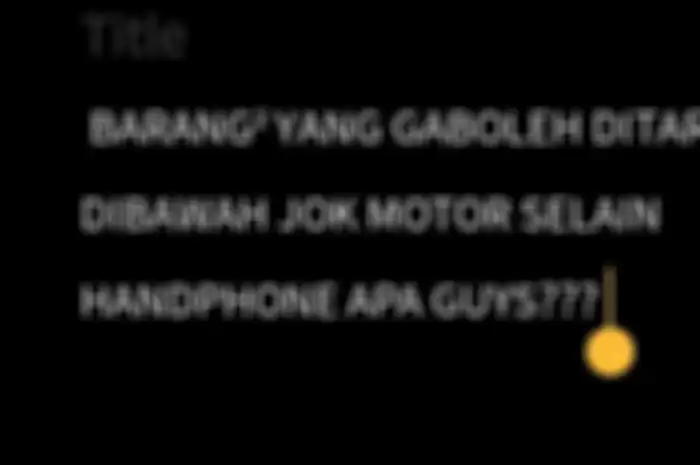 Twit barang apa aja yang nggak boleh ditaruh di bagasi motor