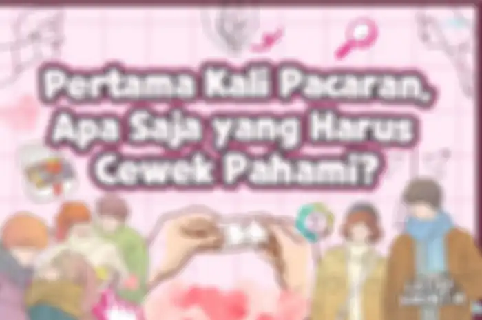 Pertama Kali Pacaran, Apa Saja yang Harus Cewek Pahami?