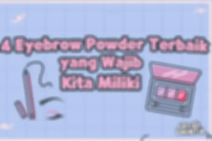 4 Eyebrow Powder Terbaik yang Wajib Kita Miliki