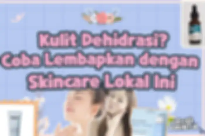 Kulit Dehidrasi Coba Lembapkan dengan Skincare Lokal Ini