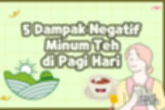 5 Dampak Negatif Minum Teh di Pagi Hari