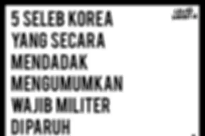 5 Seleb Korea Cowok yang Secara Mendadak Mengumumkan Wajib Militernya di Paruh Pertama Tahun 2018