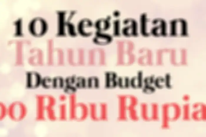 10 Kegiatan Tahun Baru Dengan Budget 100 Ribu Rupiah (Bagian 1)