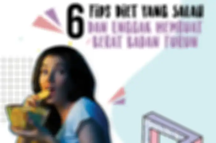6 Tips Diet yang Salah & Enggak Membuat Berat Badan Turun 