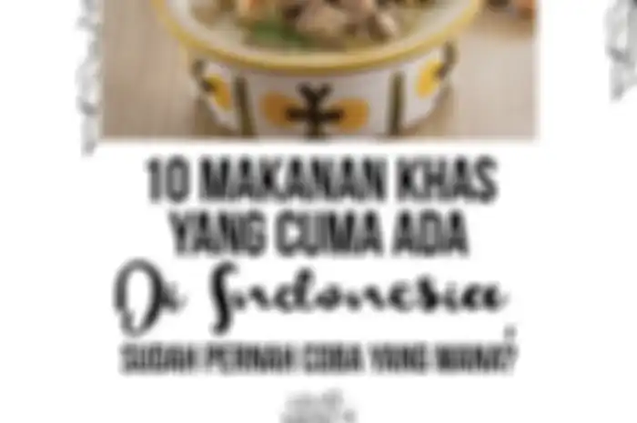 Makanan Khas yang Cuma Ada di Indonesia