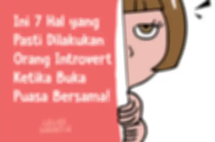 Ini 7 Hal yang Pasti Dilakukan Orang Introvert Ketika Buka Puasa Bersama! 