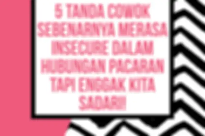 5 Tanda Cowok Sebenarnya Merasa Insecure dalam Hubungan Pacaran Tapi Enggak Kita Sadari!