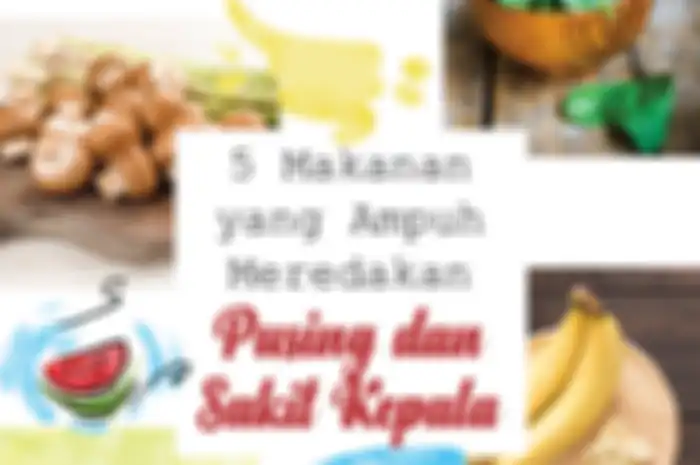 5 Makanan yang Ampuh Meredakan Pusing dan Sakit Kepala