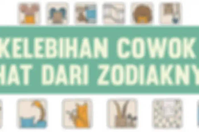7 Kelebihan Cowok Dilihat Dari Zodiaknya (Part 1)