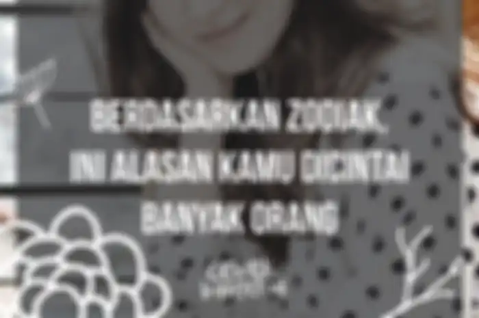 Berdasarkan Zodiak, Ini Alasan Kamu Dicintai Banyak Orang!