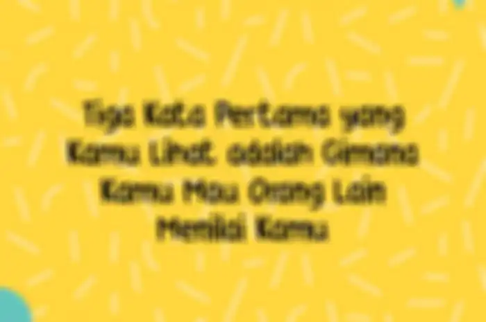 3 kata pertama yang kamu lihat adalah gimana kamu mau orang lain menilai kamu