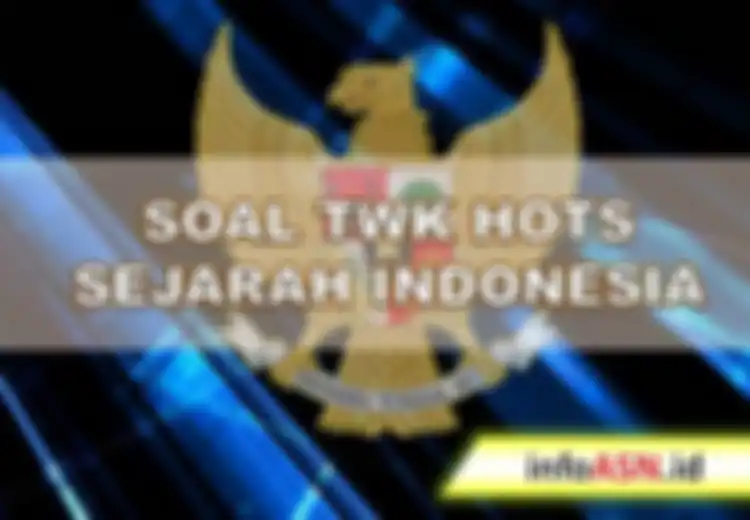 Kumpulan Soal TWK Sejarah CPNS dan Kunci Jawabannya (Bagian 3)