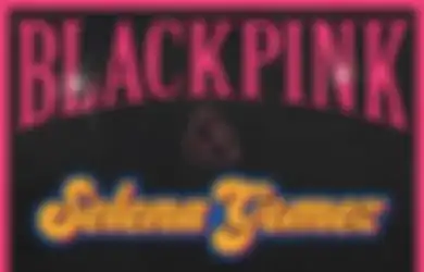 Confirmed! BLACKPINK Bakal Kolab Bareng Selena Gomez di Single Kedua