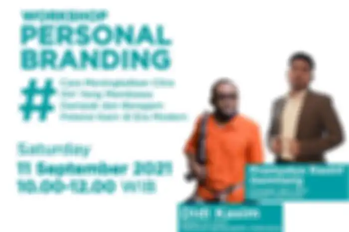 Workshop Personal Branding – Cara Meningkatkan Citra Diri Yang Membawa Dampak dan Beragam Potensi Karir di Era Modern