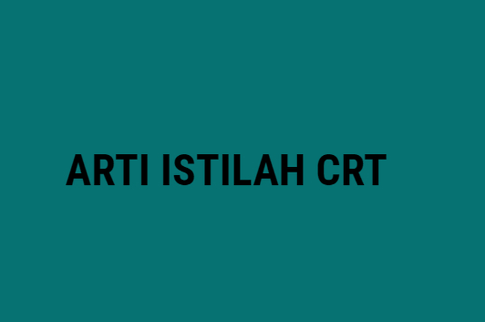 Arti Istilah CRT