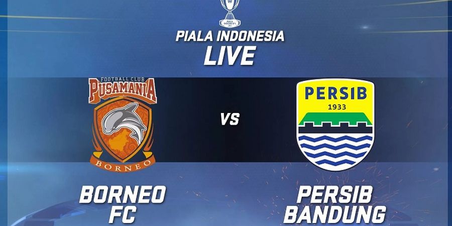 Link Live Streaming Borneo FC Vs Persib, Leg 1 Babak 8 Besar Piala Indonesia