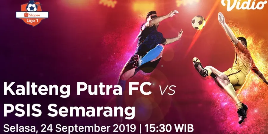 Link Streaming Kalteng Putra Vs PSIS Semarang, Laga Pekan Ke-20 Liga 1