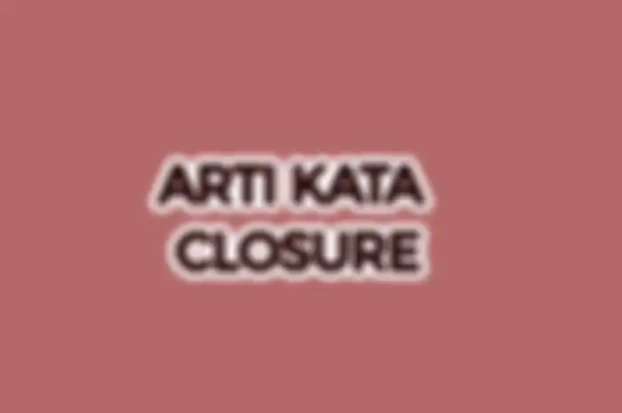 Arti kata closure