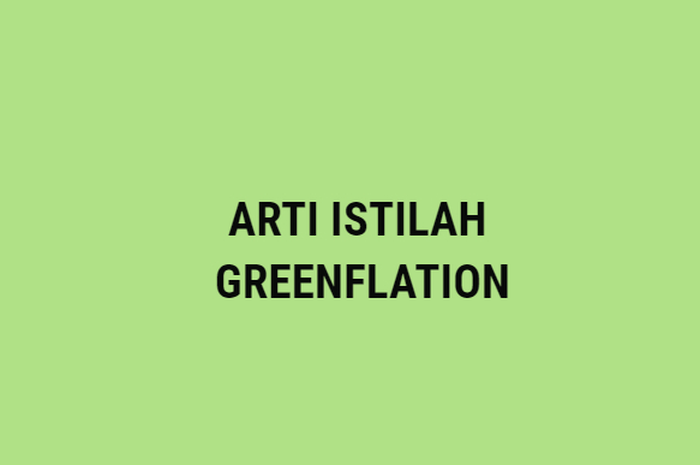 Viral di TikTok, ini arti istilah Greenflation