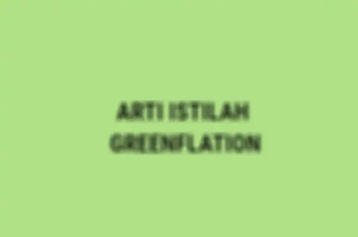 Viral di TikTok, ini arti istilah Greenflation