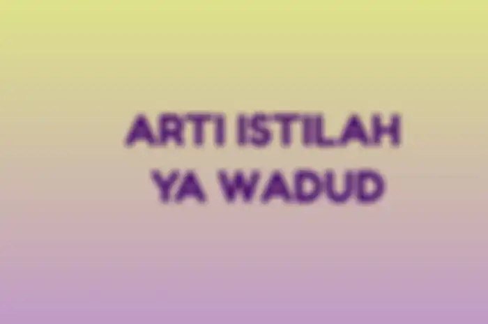 Sedang viral di TikTok, apa arti istilah Ya Wadud?
