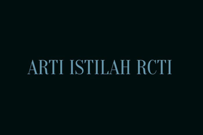 bukan nama saluran TV, ini arti kata RCTI yang viral di TikTok