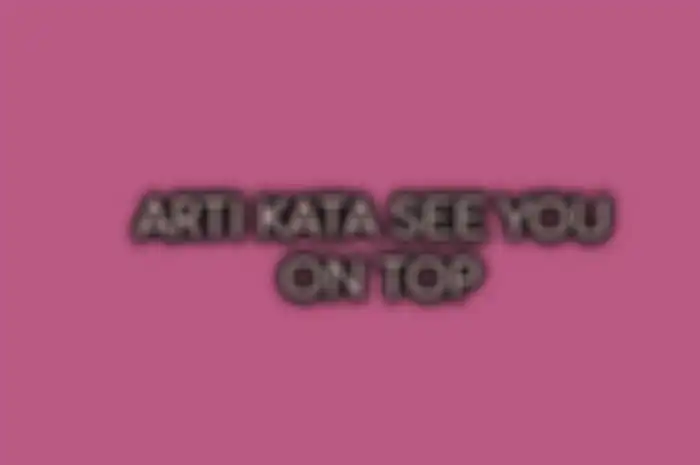 Arti Kata See you on top