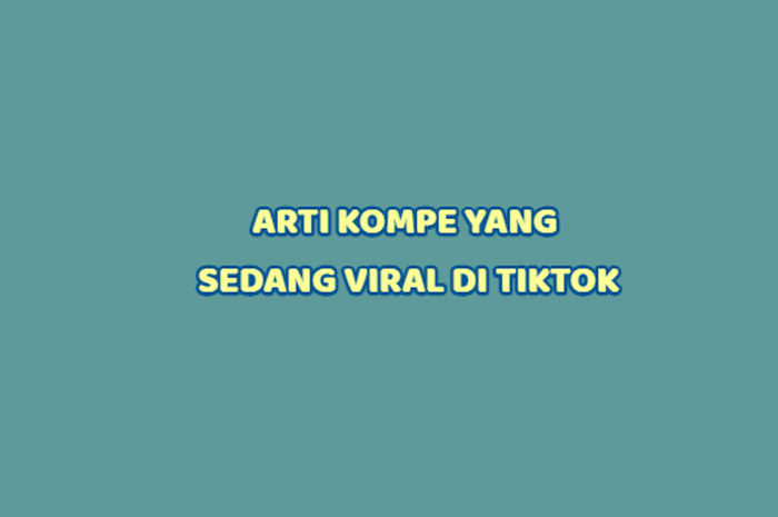 arti istilah kompe yang viral di tiktok