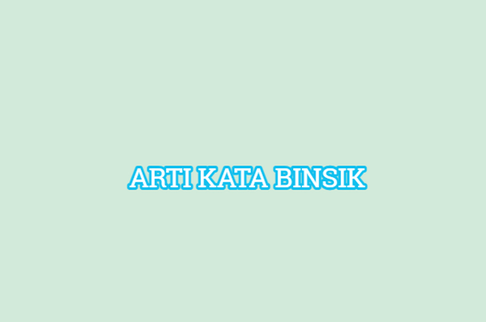 Arti kata binsik yang viral di TikTok
