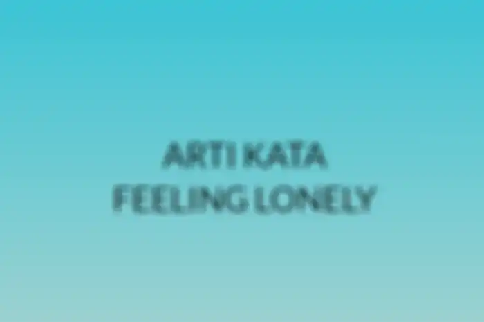 Arti kata feeling lonely